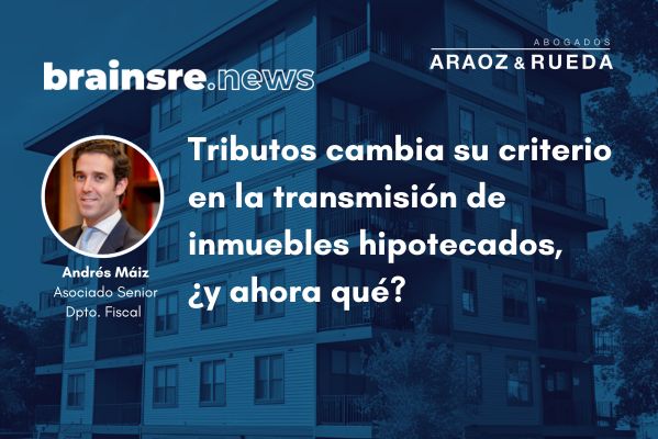 Tributos cambia su criterio en la transmisión de inmuebles hipotecados: ¿qué implica para el sector inmobiliario?